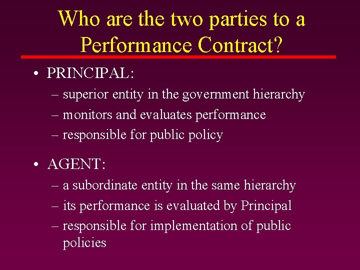 Who are the two parties to a Performance Contract? • PRINCIPAL: – superior entity Who are the two parties to a Performance Contract? • PRINCIPAL: – superior entity