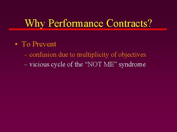 Why Performance Contracts? • To Prevent – confusion due to multiplicity of objectives – Why Performance Contracts? • To Prevent – confusion due to multiplicity of objectives –