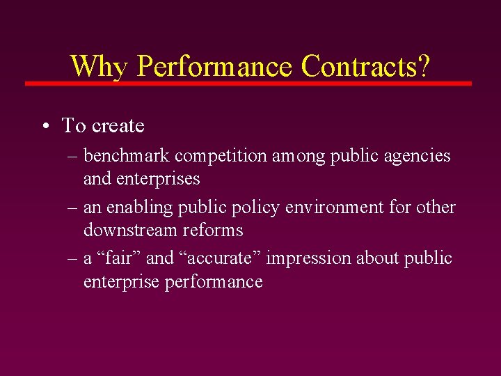 Why Performance Contracts? • To create – benchmark competition among public agencies and enterprises Why Performance Contracts? • To create – benchmark competition among public agencies and enterprises