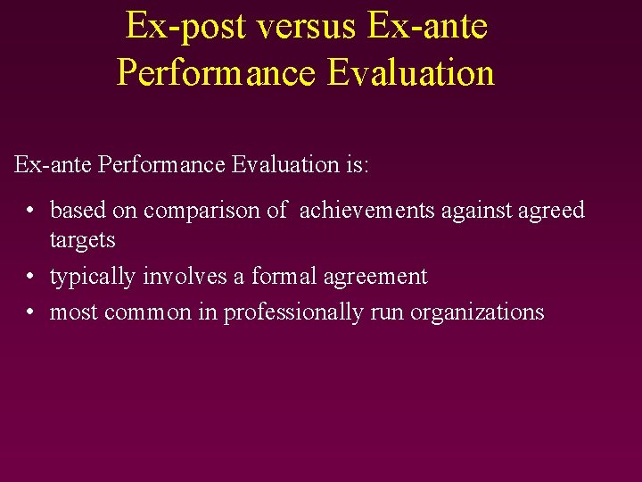 Ex-post versus Ex-ante Performance Evaluation is: • based on comparison of achievements against agreed Ex-post versus Ex-ante Performance Evaluation is: • based on comparison of achievements against agreed