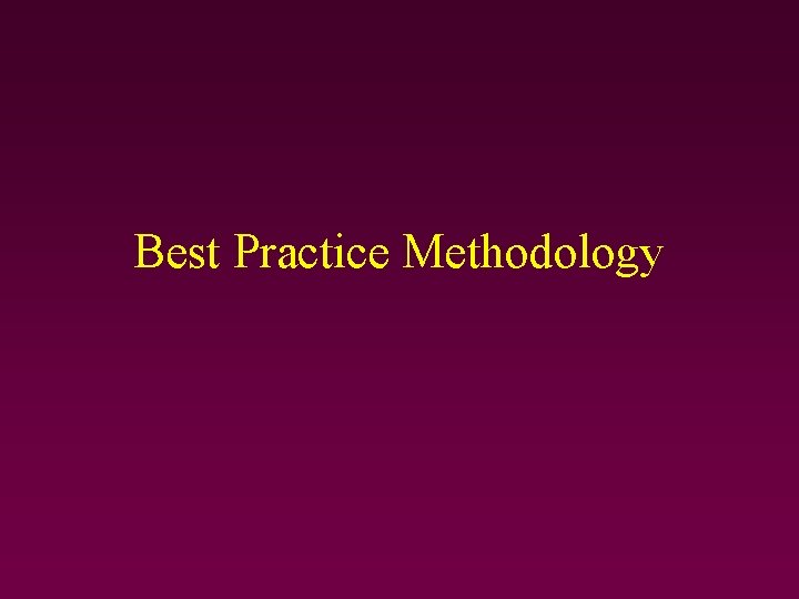 Best Practice Methodology Best Practice Methodology