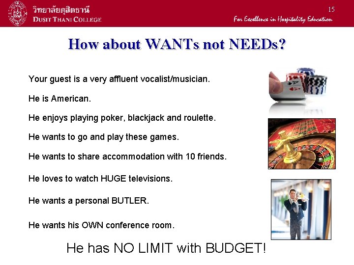 15 How about WANTs not NEEDs? Your guest is a very affluent vocalist/musician. He