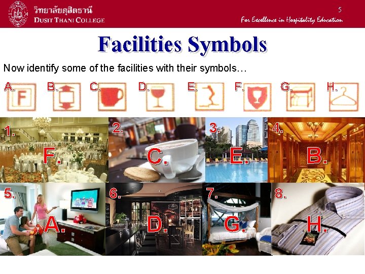 5 Facilities Symbols Now identify some of the facilities with their symbols… A. B.