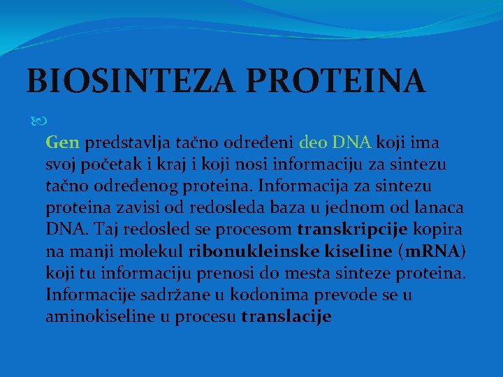 BIOSINTEZA PROTEINA Gen predstavlja tačno određeni deo DNA koji ima svoj početak i kraj