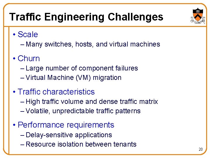 Traffic Engineering Challenges • Scale – Many switches, hosts, and virtual machines • Churn Traffic Engineering Challenges • Scale – Many switches, hosts, and virtual machines • Churn