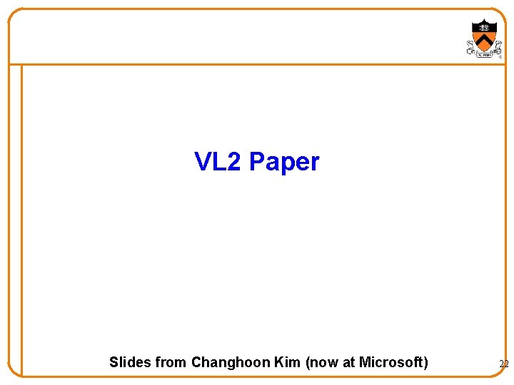 VL 2 Paper Slides from Changhoon Kim (now at Microsoft) 22 VL 2 Paper Slides from Changhoon Kim (now at Microsoft) 22
