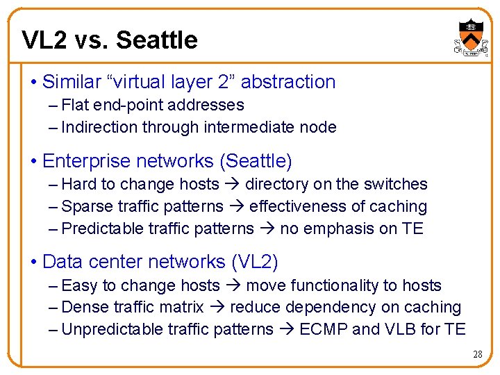 VL 2 vs. Seattle • Similar “virtual layer 2” abstraction – Flat end-point addresses VL 2 vs. Seattle • Similar “virtual layer 2” abstraction – Flat end-point addresses