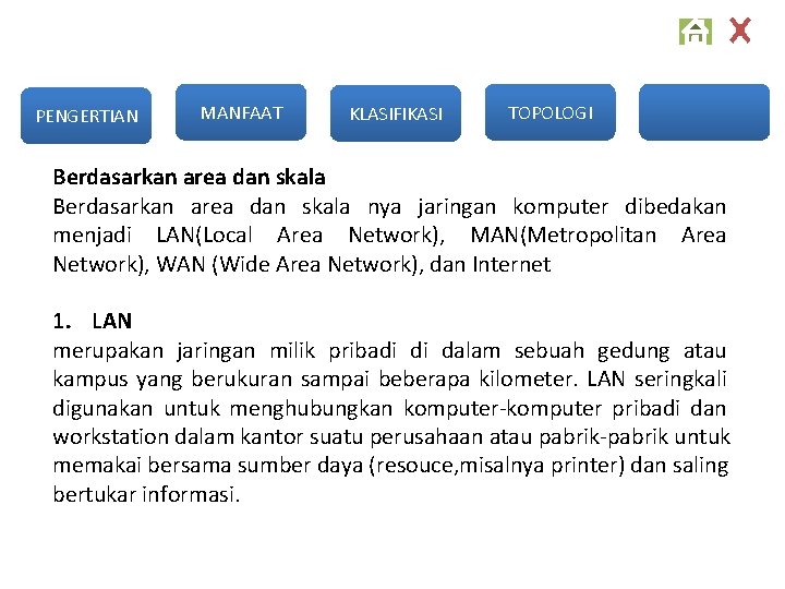 PENGERTIAN MANFAAT KLASIFIKASI TOPOLOGI Berdasarkan area dan skala nya jaringan komputer dibedakan menjadi LAN(Local