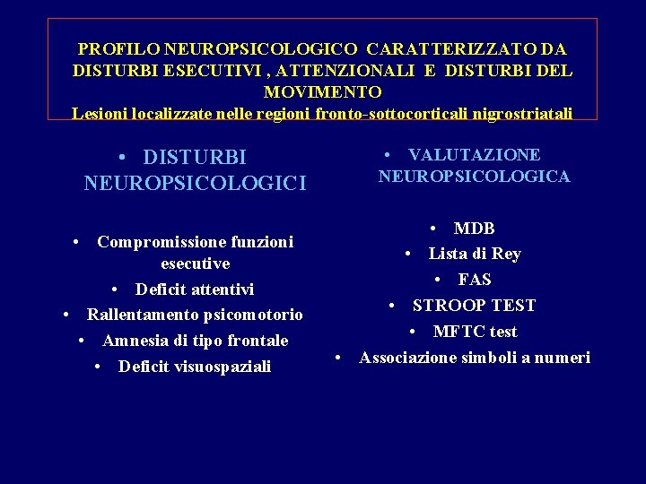 PROFILO NEUROPSICOLOGICO CARATTERIZZATO DA DISTURBI ESECUTIVI , ATTENZIONALI E DISTURBI DEL MOVIMENTO Lesioni localizzate