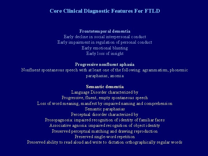 Core Clinical Diagnostic Features For FTLD Frontotemporal dementia Early decline in social interpersonal conduct