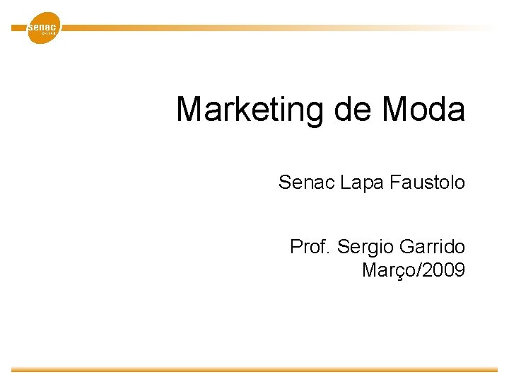 Marketing de Moda Senac Lapa Faustolo Prof. Sergio Garrido Março/2009 