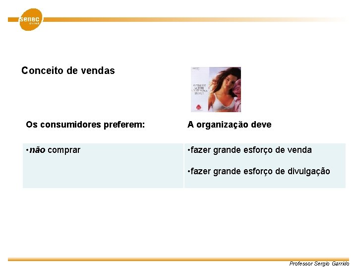Conceito de vendas Os consumidores preferem: A organização deve • não comprar • fazer