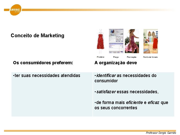 Conceito de Marketing Os consumidores preferem: A organização deve • ter suas necessidades atendidas