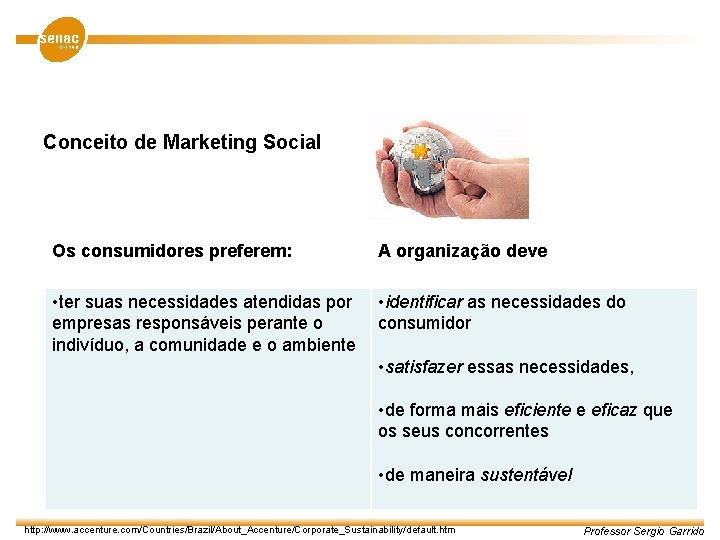 Conceito de Marketing Social Os consumidores preferem: A organização deve • ter suas necessidades