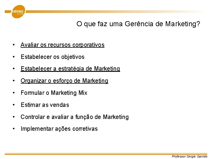O que faz uma Gerência de Marketing? • Avaliar os recursos corporativos • Estabelecer