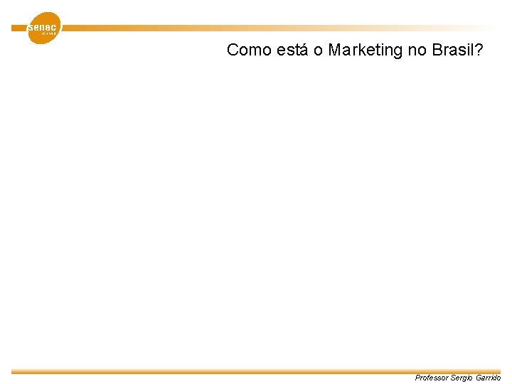 Como está o Marketing no Brasil? Professor Sergio Garrido 