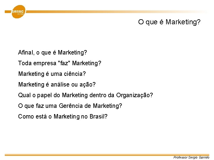 O que é Marketing? Afinal, o que é Marketing? Toda empresa "faz" Marketing? Marketing