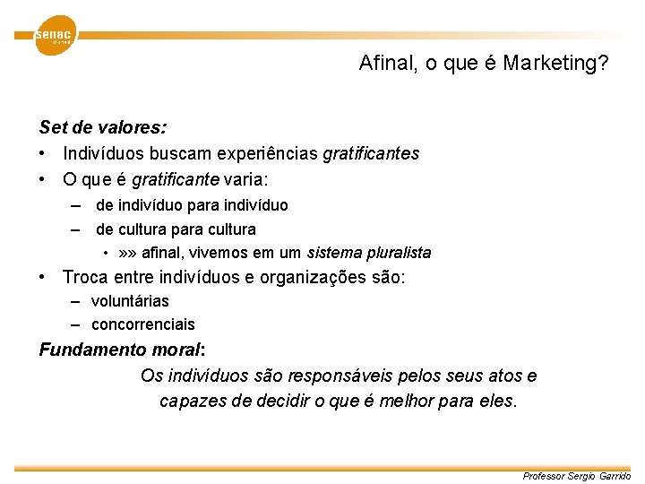 Afinal, o que é Marketing? Set de valores: • Indivíduos buscam experiências gratificantes •