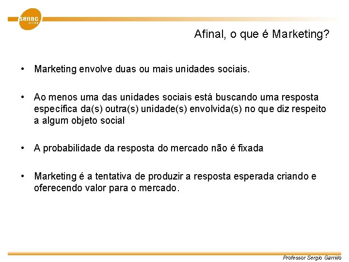 Afinal, o que é Marketing? • Marketing envolve duas ou mais unidades sociais. •