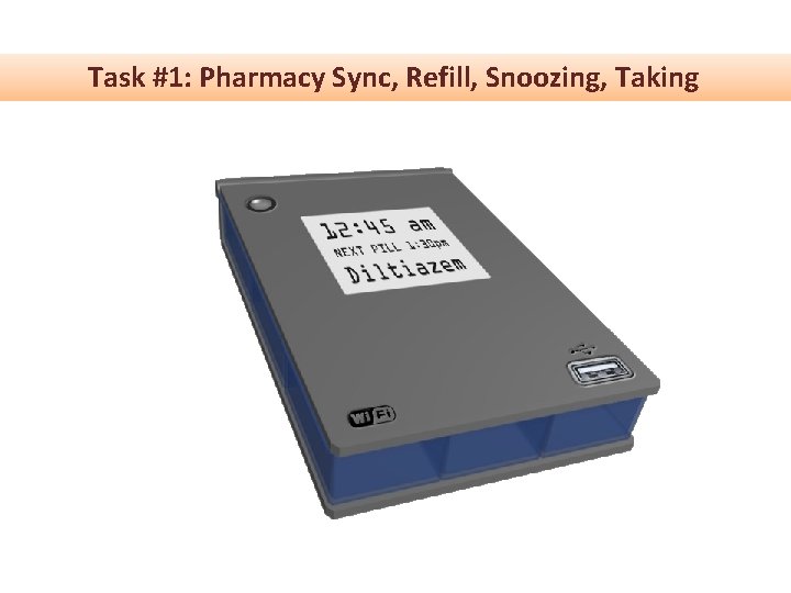 Task #1: Pharmacy Sync, Refill, Snoozing, Taking Task #1: Pharmacy Sync, Refill, Snoozing, Taking