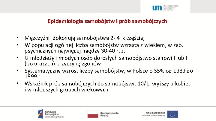 Epidemiologia samobójstw i prób samobójczych • Mężczyźni dokonują samobójstwa 2 - 4 x częściej