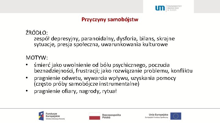 Przyczyny samobójstw ŹRÓDŁO: zespół depresyjny, paranoidalny, dysforia, bilans, skrajne sytuacje, presja społeczna, uwarunkowania kulturowe