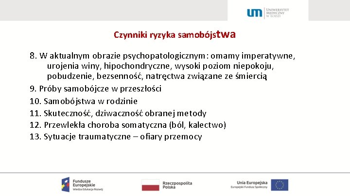 Czynniki ryzyka samobójstwa 8. W aktualnym obrazie psychopatologicznym: omamy imperatywne, urojenia winy, hipochondryczne, wysoki