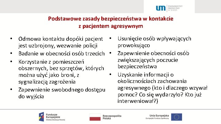 Podstawowe zasady bezpieczeństwa w kontakcie z pacjentem agresywnym • Odmowa kontaktu dopóki pacjent •