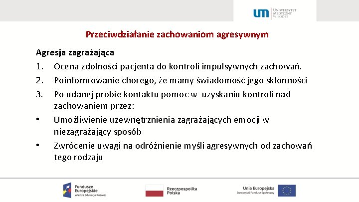 Przeciwdziałanie zachowaniom agresywnym Agresja zagrażająca 1. Ocena zdolności pacjenta do kontroli impulsywnych zachowań. 2.