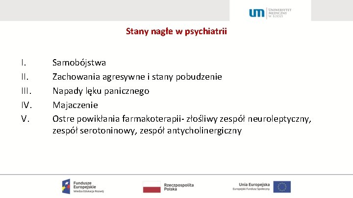 Stany nagłe w psychiatrii I. III. IV. V. Samobójstwa Zachowania agresywne i stany pobudzenie