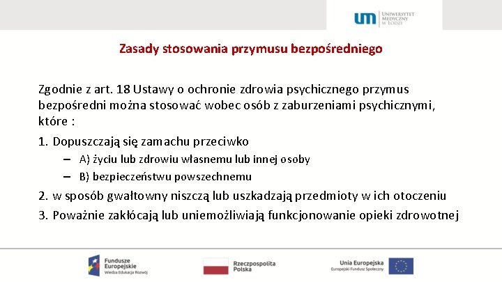 Zasady stosowania przymusu bezpośredniego Zgodnie z art. 18 Ustawy o ochronie zdrowia psychicznego przymus