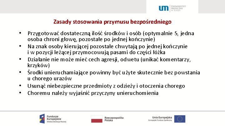 Zasady stosowania przymusu bezpośredniego • • • Przygotować dostateczną ilość środków i osób (optymalnie