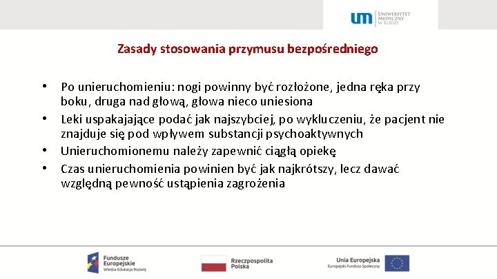 Zasady stosowania przymusu bezpośredniego • • Po unieruchomieniu: nogi powinny być rozłożone, jedna ręka