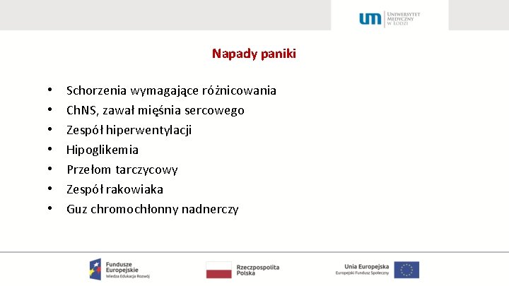 Napady paniki • • Schorzenia wymagające różnicowania Ch. NS, zawał mięśnia sercowego Zespół hiperwentylacji