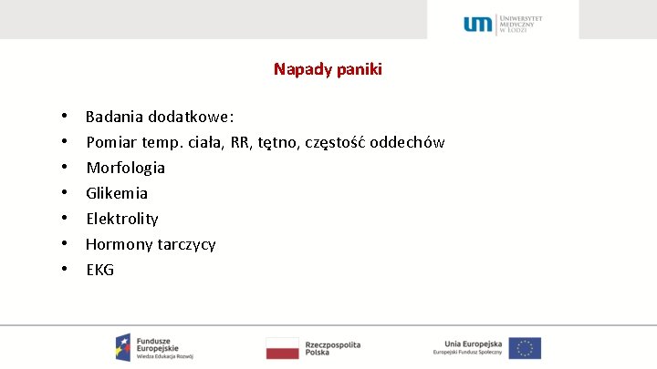 Napady paniki • • Badania dodatkowe: Pomiar temp. ciała, RR, tętno, częstość oddechów Morfologia