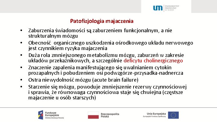 Patofizjologia majaczenia • • • Zaburzenia świadomości są zaburzeniem funkcjonalnym, a nie strukturalnym mózgu