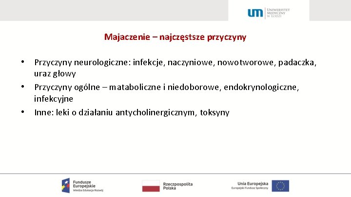 Majaczenie – najczęstsze przyczyny • • • Przyczyny neurologiczne: infekcje, naczyniowe, nowotworowe, padaczka, uraz