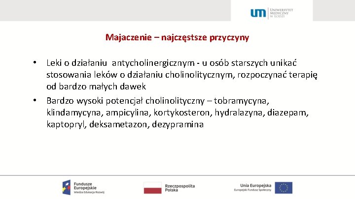 Majaczenie – najczęstsze przyczyny • Leki o działaniu antycholinergicznym - u osób starszych unikać