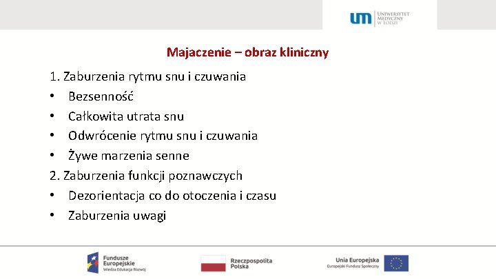 Majaczenie – obraz kliniczny 1. Zaburzenia rytmu snu i czuwania • Bezsenność • Całkowita