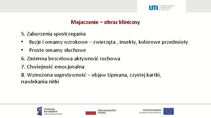 Majaczenie – obraz kliniczny 5. Zaburzenia spostrzegania • Iluzje i omamy wzrokowe – zwierzęta