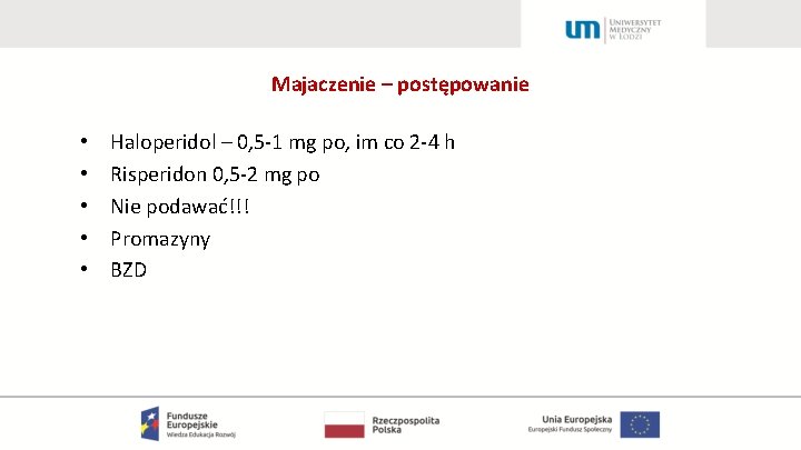 Majaczenie – postępowanie • • • Haloperidol – 0, 5 -1 mg po, im