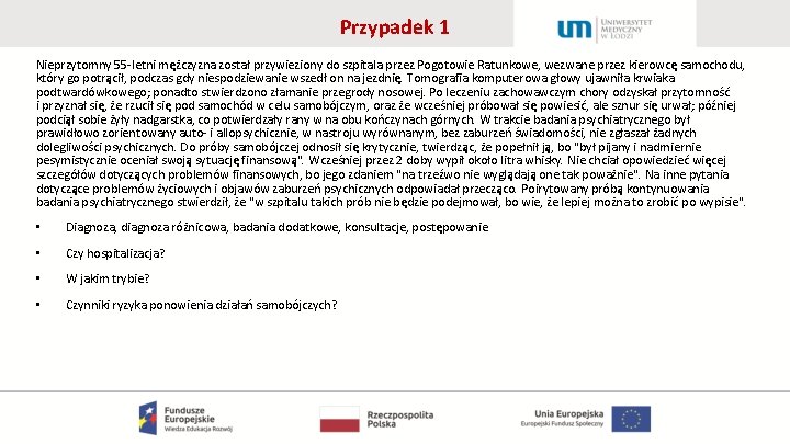 Przypadek 1 Nieprzytomny 55 -letni mężczyzna został przywieziony do szpitala przez Pogotowie Ratunkowe, wezwane