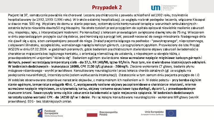 Przypadek 2 Pacjent lat 37, somatycznie poważnie chorował. Leczony psychiatrycznie z powodu schizofrenii od