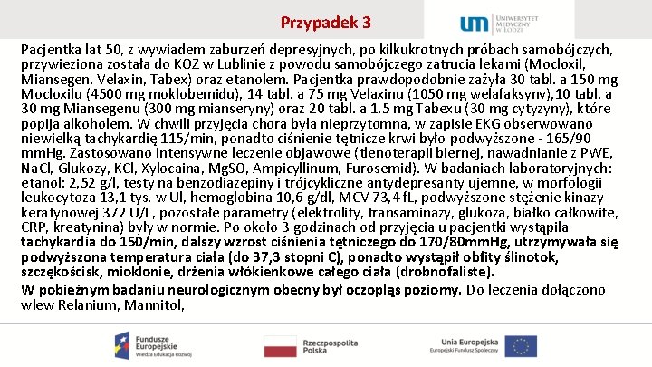 Przypadek 3 Pacjentka lat 50, z wywiadem zaburzeń depresyjnych, po kilkukrotnych próbach samobójczych, przywieziona