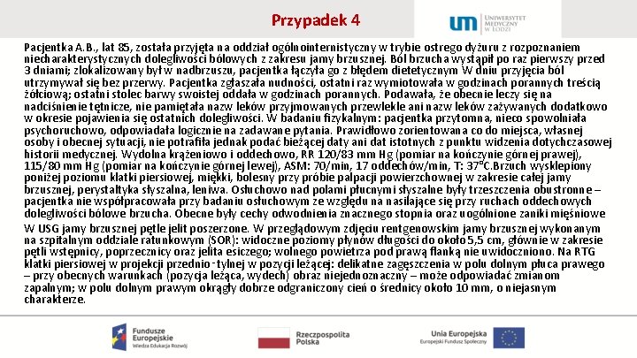 Przypadek 4 Pacjentka A. B. , lat 85, została przyjęta na oddział ogólnointernistyczny w