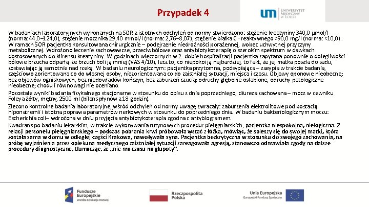 Przypadek 4 W badaniach laboratoryjnych wykonanych na SOR z istotnych odchyleń od normy stwierdzono: