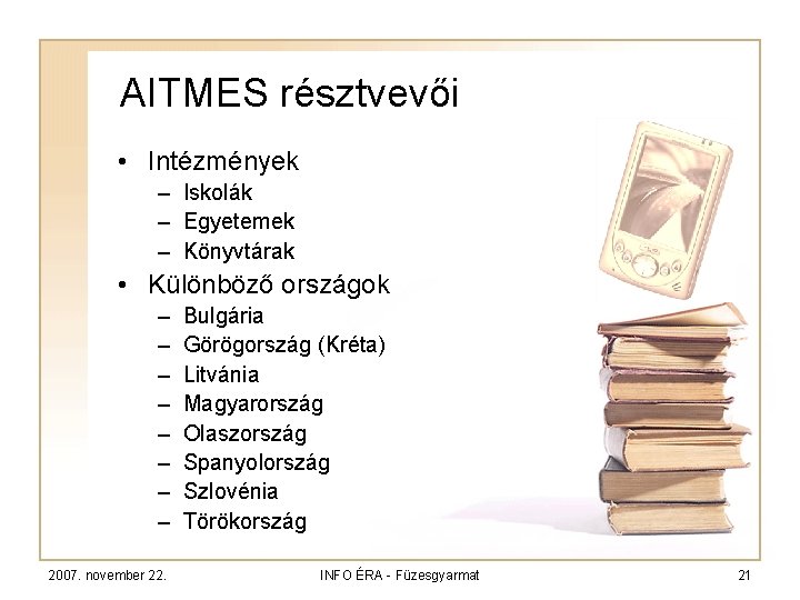 AITMES résztvevői • Intézmények – Iskolák – Egyetemek – Könyvtárak • Különböző országok –