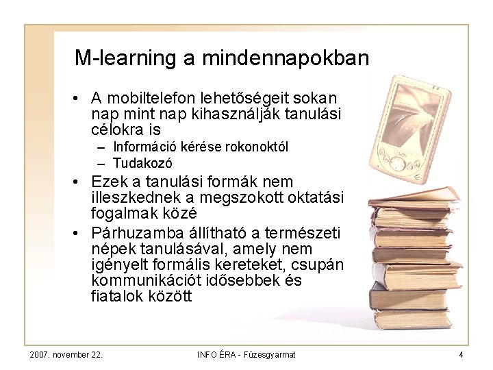 M-learning a mindennapokban • A mobiltelefon lehetőségeit sokan nap mint nap kihasználják tanulási célokra