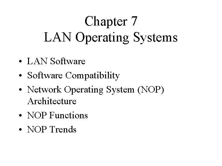 Chapter 7 LAN Operating Systems • LAN Software • Software Compatibility • Network Operating