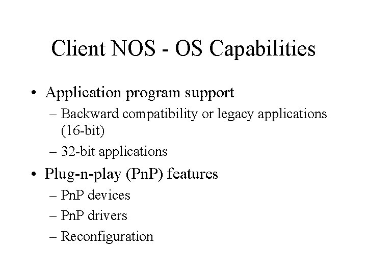 Client NOS - OS Capabilities • Application program support – Backward compatibility or legacy